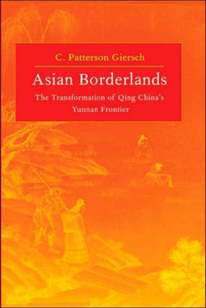 Asian Borderlands : The Transformation of Qing China's Yunnan Frontier