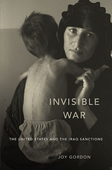 Invisible War : The United States and the Iraq Sanctions