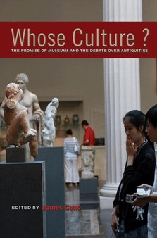 Whose Culture? : The Promise of Museums and the Debate over Antiquities