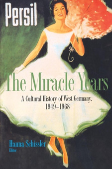 The Miracle Years : A Cultural History of West Germany, 1949-1968