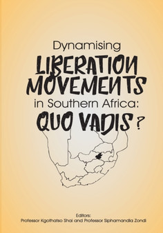 Dynamising Liberation Movements in Southern Africa : Quo Vadis?