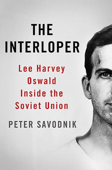 The Interloper : Lee Harvey Oswald Inside the Soviet Union
