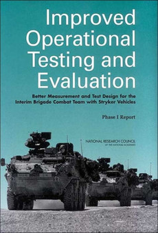 Improved Operational Testing and Evaluation : Better Measurement and Test Design for the Interim Brigade Combat Team with Stryker Vehicles: Phase I Report Improved Operational Testing and Evaluation : Better Measurement and Test Design for the Interim Brigade Combat Team with Stryker Vehicles: Phase I Report