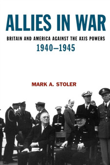 Allies in War : Britain and America Against the Axis Powers 1940-1945