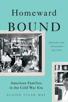 Homeward Bound (Revised Edition) : American Families in the Cold War Era