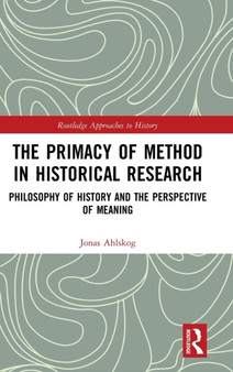 The Primacy of Method in Historical Research : Philosophy of History and the Perspective of Meaning