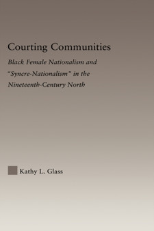 Courting Communities : Black Female Nationalism and "Syncre-Nationalism" in the Nineteenth Century