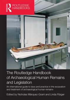 The Routledge Handbook of Archaeological Human Remains and Legislation : An international guide to laws and practice in the excavation and treatment of archaeological human remains The Routledge Handbook of Archaeological Human Remains and Legislation : An international guide to laws and practice in the excavation and treatment of archaeological human remains
