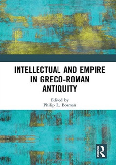 Intellectual and Empire in Greco-Roman Antiquity