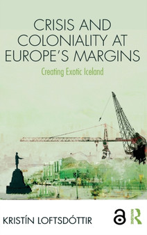 Crisis and Coloniality at Europe's Margins : Creating Exotic Iceland