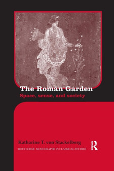 The Roman Garden : Space, Sense, and Society