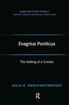 Evagrius Ponticus : The Making of a Gnostic