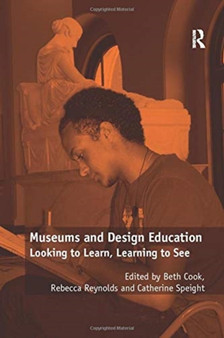 Museums and Design Education : Looking to Learn, Learning to See