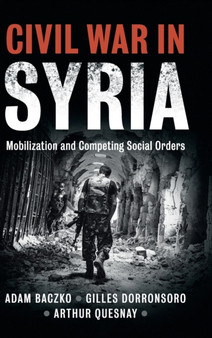 Civil War in Syria : Mobilization and Competing Social Orders