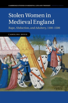 Stolen Women in Medieval England : Rape, Abduction, and Adultery, 1100-1500