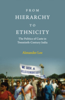 From Hierarchy to Ethnicity : The Politics of Caste in Twentieth-Century India