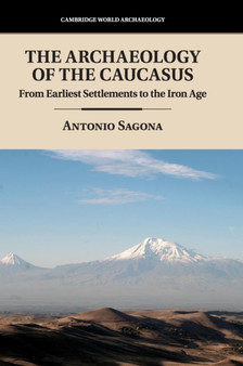 The Archaeology of the Caucasus : From Earliest Settlements to the Iron Age
