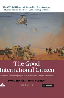 The Good International Citizen : Australian Peacekeeping in Asia, Africa and Europe 1991-1993 : Volume 3