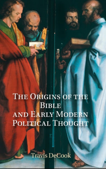 The Origins of the Bible and Early Modern Political Thought : Revelation and the Boundaries of Scripture