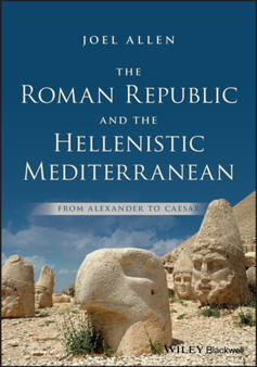 The Roman Republic and the Hellenistic Mediterranean : From Alexander to Caesar