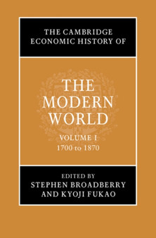 The Cambridge Economic History of the Modern World: Volume 1, 1700 to 1870