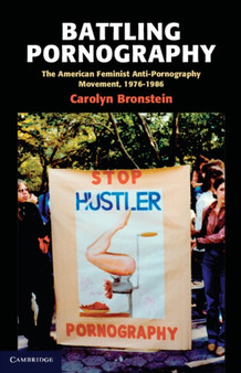 Battling Pornography : The American Feminist Anti-Pornography Movement, 1976-1986