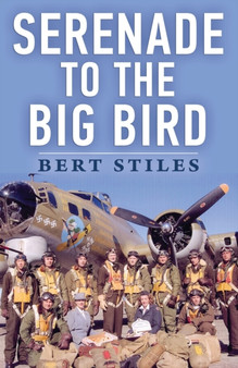 Serenade to the Big Bird : A Young Flier's Memoir of the Second World War