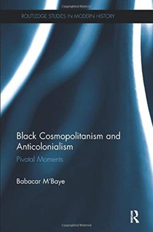 Black Cosmopolitanism and Anticolonialism : Pivotal Moments