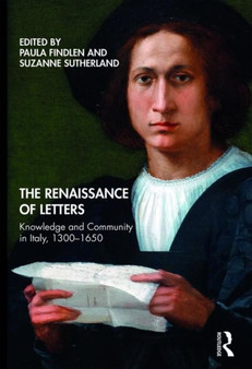 The Renaissance of Letters : Knowledge and Community in Italy, 1300-1650