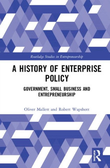 A History of Enterprise Policy : Government, Small Business and Entrepreneurship