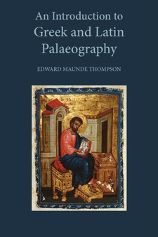 An Introduction to Greek and Latin Palaeography by Sir E.Maunde Thompson - Paperback