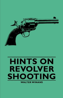 Hints On Revolver Shooting by Walter Winans - Paperback