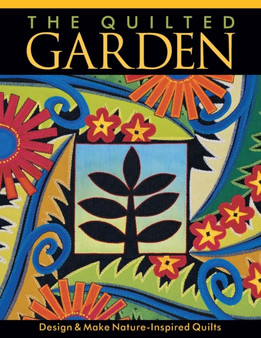 The Quilted Garden : Design and Make Nature-inspired Quilts by Jane A. Sassaman - Paperback