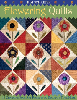 Flowering Quilts : 16 Fresh Folk Art Projects to Decorate Your Home by Kim Schaefer - Paperback
