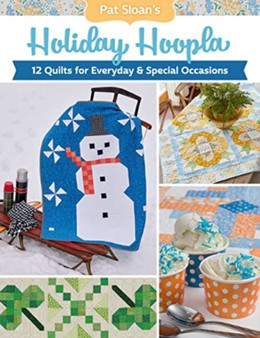 Pat Sloan's Holiday Hoopla : 12 Quilts for Everyday & Special Occasions by Pat Sloan - Paperback