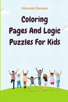 Coloring Pages And Logic Puzzles For Kids : Relaxation and Activity Book : 1 by Miranda Stenton - Paperback