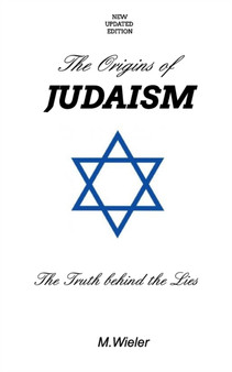 The Origins of Judaism - Updated : The Truth Behind the Lies by M Wieler - Paperback