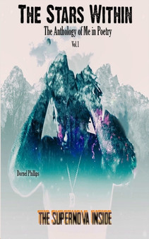 The Supernova Inside : The Stars WIthin: The Anthology of Me in Poetry, Vol.1 by Dornel Phillips - Paperback