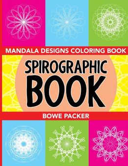 Spirographic Book : Mandala Designs Coloring Book by Bowe Packer - Paperback
