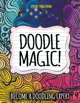 Doodle Magic! : Become A Doodling Expert by Speedy Publishing LLC - Paperback