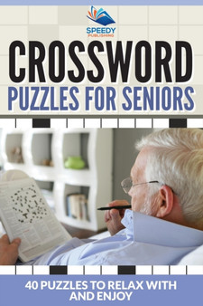 Crossword Puzzles For Seniors : 40 Puzzles To Relax With And Enjoy by Speedy Publishing LLC - Paperback
