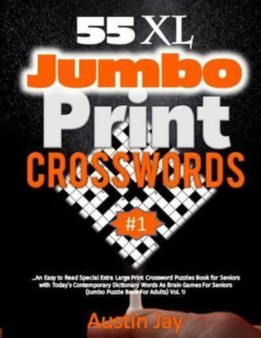 55 XL Jumbo Print CROSSWORDS : An Easy to Read Special Extra Large Print Crossword Puzzles Book for Seniors with Today's Contemporary Dictionary Words As Brain Games For Seniors (Jumbo Puzzle Book For : 1 by Austin Jay - Paperback