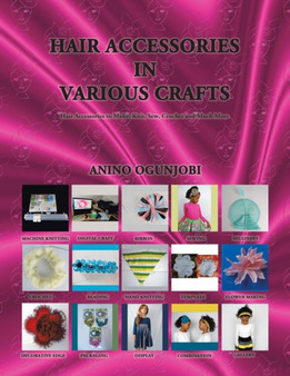 Hair Accessories in Various Crafts : Hair Accessories to Make: Knit, Sew, Crochet and Much More by Anino Ogunjobi - Paperback