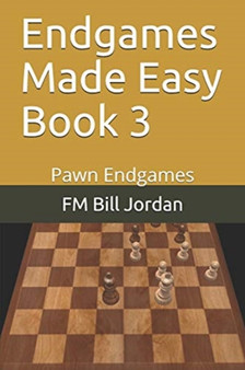 Endgames Made Easy Book 3 : Pawn Endgames : 3 by Fm Bill Jordan - Paperback