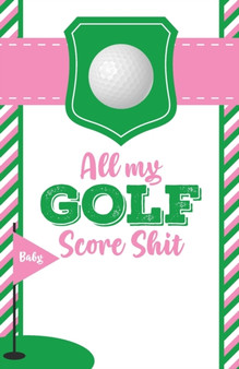 All My Golf Score Shit : Game Score Sheets Golf Stats Tracker Disc Golf Fairways From Tee To Green by Patricia Larson - Paperback
