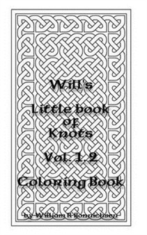 Will's Little Book of Knots Vol. 1.2 : Coloring Book by William R Bonnichsen - Paperback