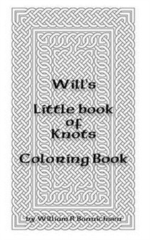 Will's Little Book of Knots : Coloring Book by William R Bonnichsen - Paperback