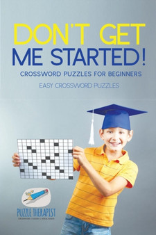 Don't Get Me Started! Crossword Puzzles for Beginners Easy Crossword Puzzles by Puzzle Therapist - Paperback