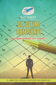 Gli ultimi rompicapi per appassionati dei numeri Il libro del Sudoku con oltre 200 rompicapi by Puzzle Therapist - Paperback