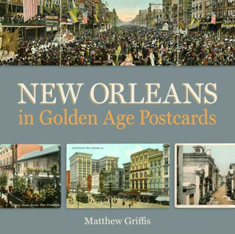 New Orleans in Golden Age Postcards by Matthew Griffis - Hardback